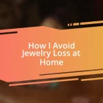 How I Avoid Jewelry Loss at Home