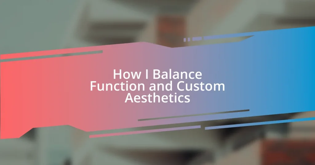 How I Balance Function and Custom Aesthetics