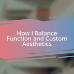 How I Balance Function and Custom Aesthetics