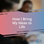 How I Bring My Ideas to Life