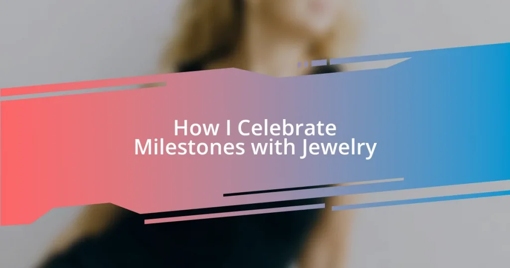 How I Celebrate Milestones with Jewelry