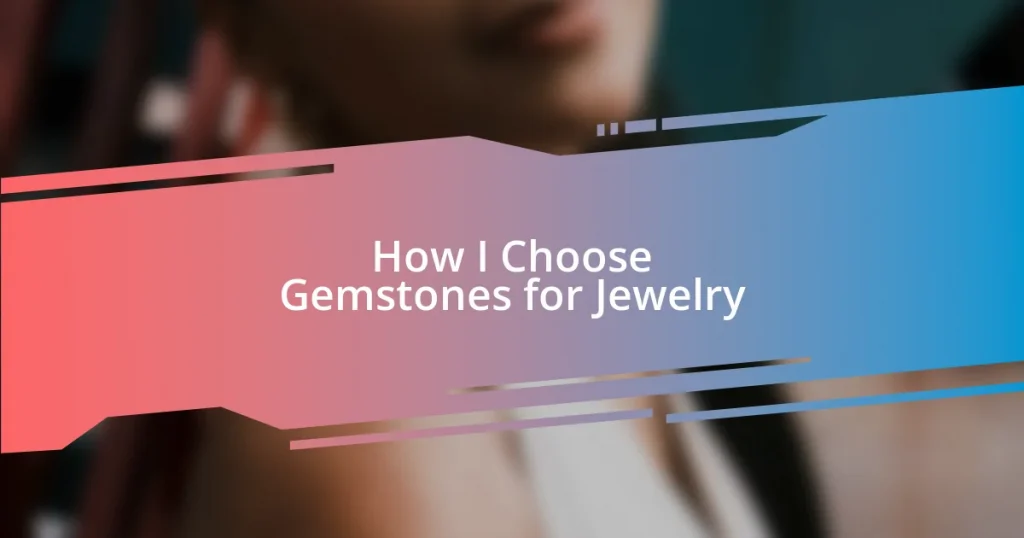 How I Choose Gemstones for Jewelry