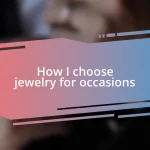 How I choose jewelry for occasions