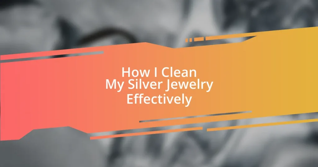 How I Clean My Silver Jewelry Effectively