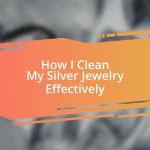 How I Clean My Silver Jewelry Effectively