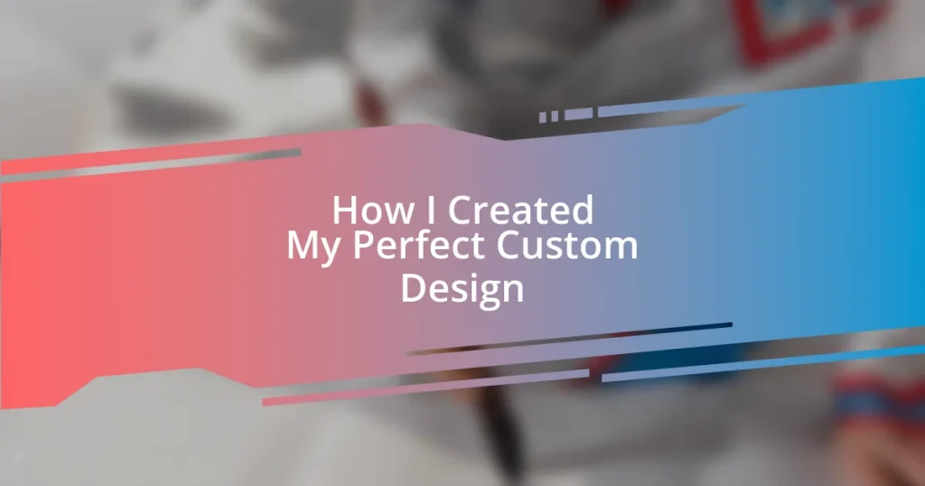 How I Created My Perfect Custom Design