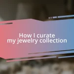 How I curate my jewelry collection