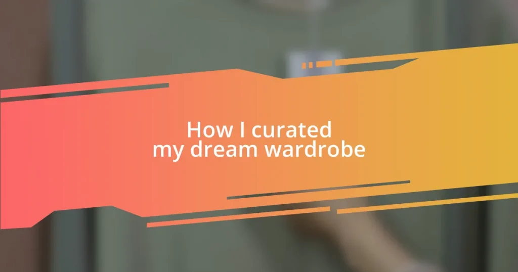 How I curated my dream wardrobe