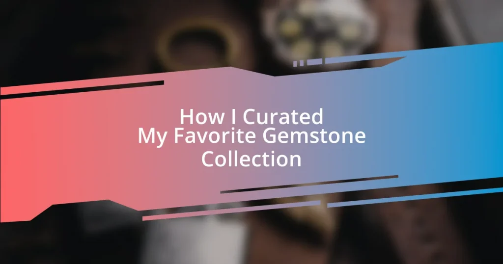 How I Curated My Favorite Gemstone Collection