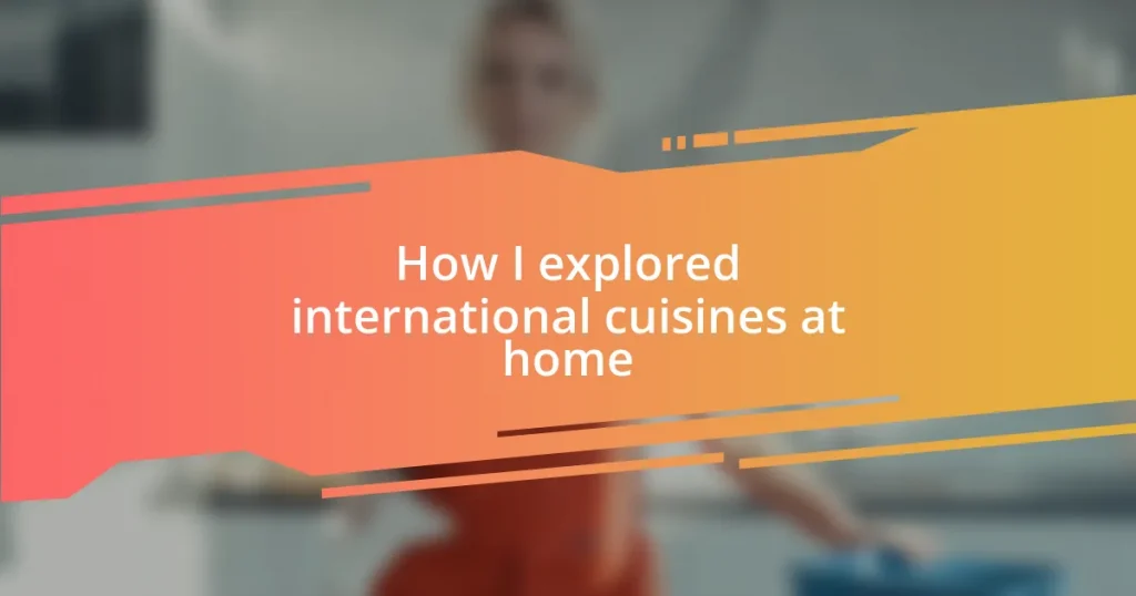 How I explored international cuisines at home