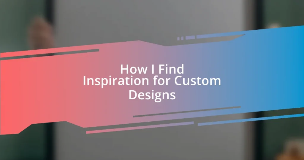 How I Find Inspiration for Custom Designs