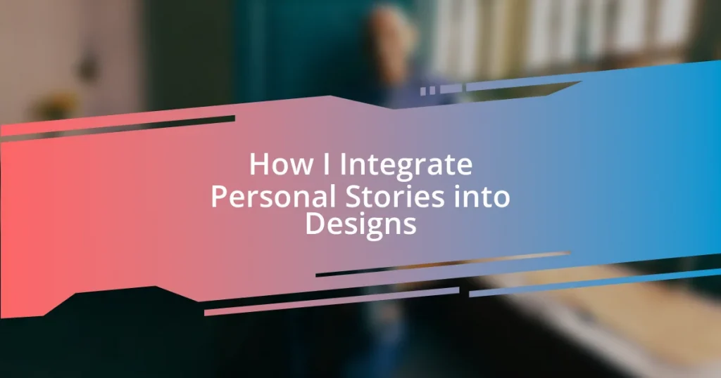 How I Integrate Personal Stories into Designs