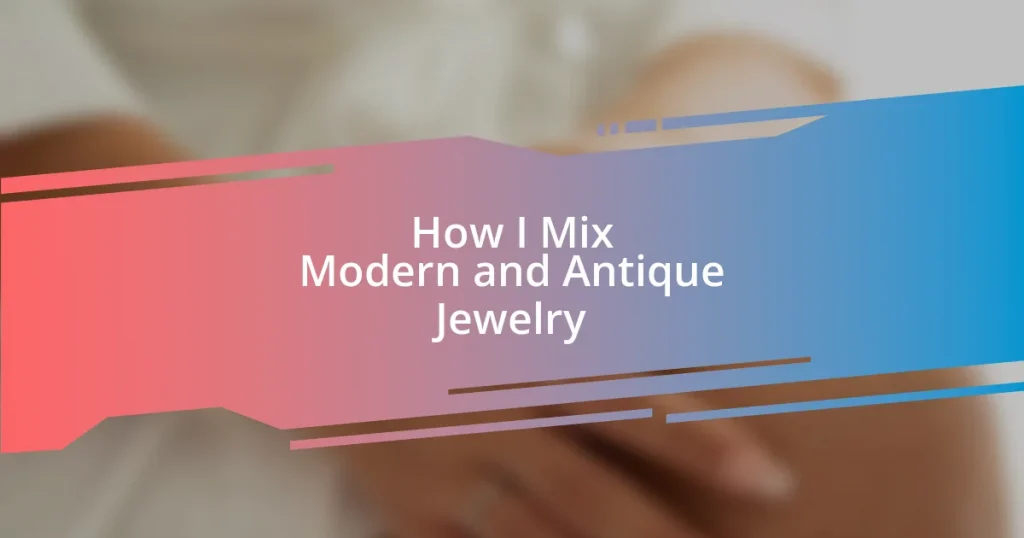 How I Mix Modern and Antique Jewelry