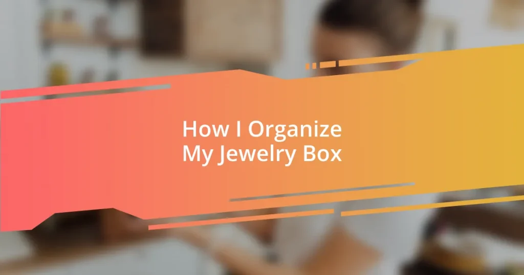 How I Organize My Jewelry Box