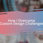 How I Overcame Custom Design Challenges