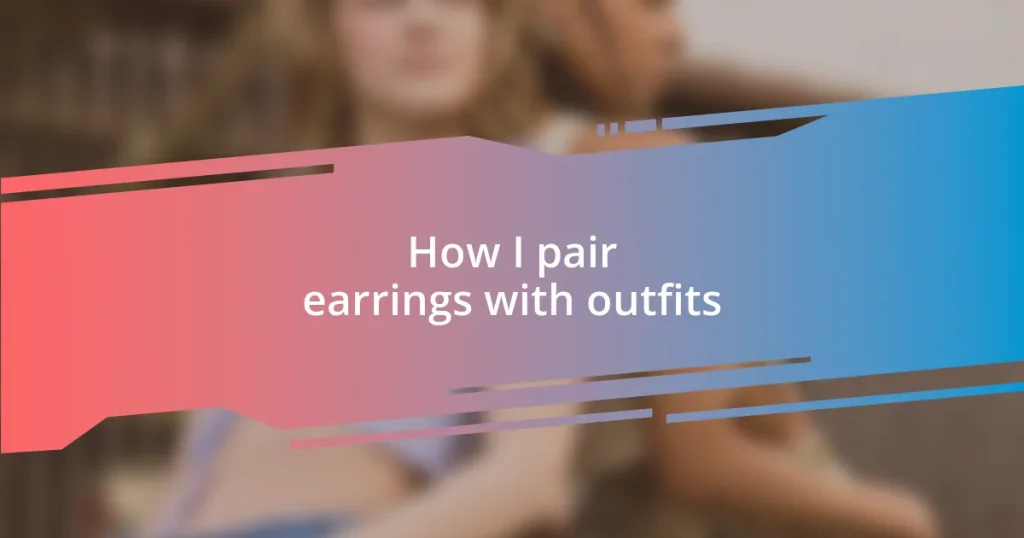 How I pair earrings with outfits