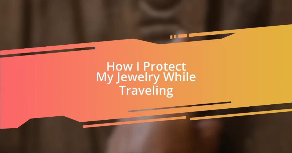 How I Protect My Jewelry While Traveling