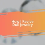 How I Revive Dull Jewelry