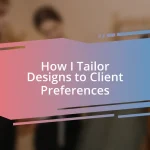 How I Tailor Designs to Client Preferences