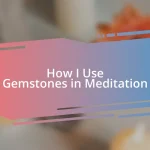 How I Use Gemstones in Meditation