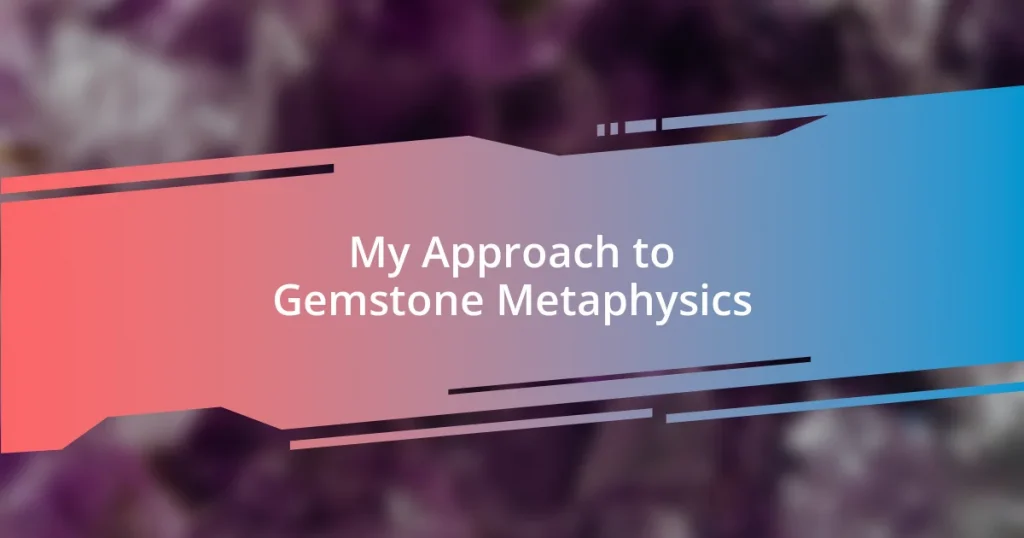 My Approach to Gemstone Metaphysics