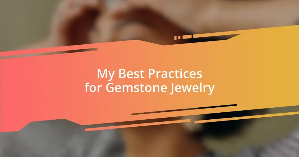 My Best Practices for Gemstone Jewelry