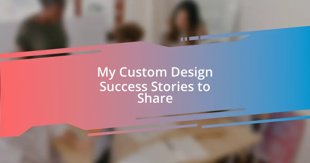 My Custom Design Success Stories to Share