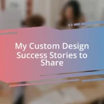 My Custom Design Success Stories to Share