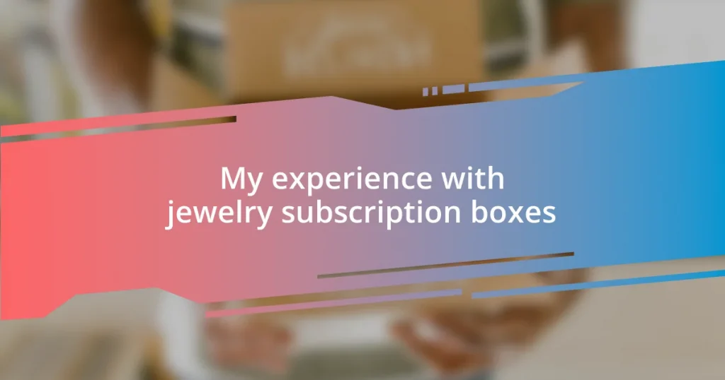 My experience with jewelry subscription boxes