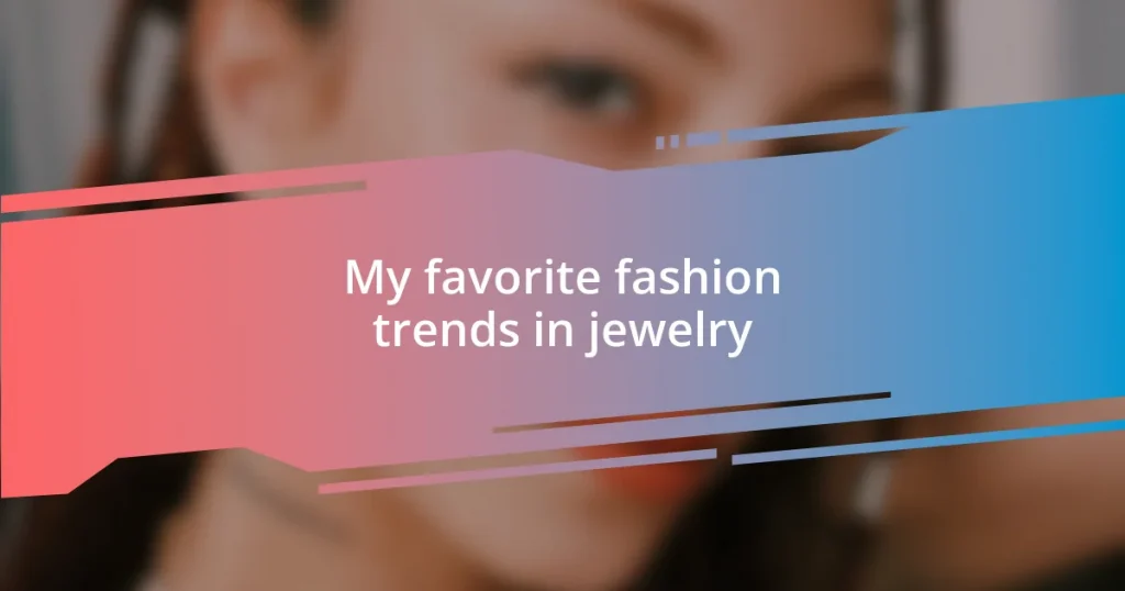 My favorite fashion trends in jewelry