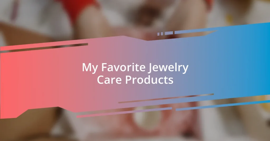 My Favorite Jewelry Care Products