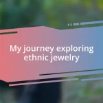 My journey exploring ethnic jewelry