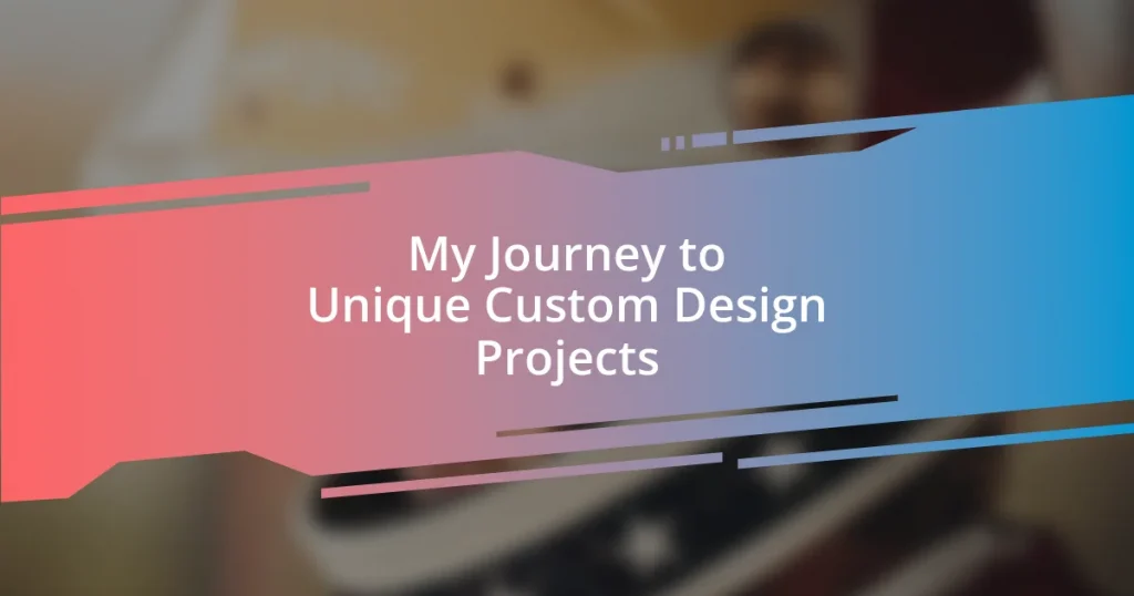 My Journey to Unique Custom Design Projects