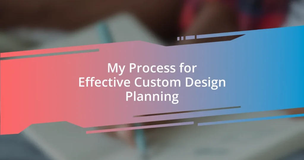 My Process for Effective Custom Design Planning