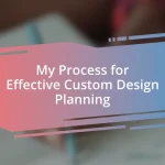 My Process for Effective Custom Design Planning