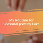 My Routine for Seasonal Jewelry Care