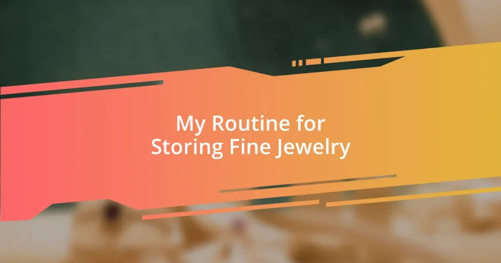 My Routine for Storing Fine Jewelry