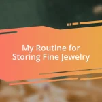 My Routine for Storing Fine Jewelry