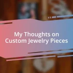 My Thoughts on Custom Jewelry Pieces