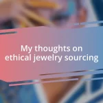 My thoughts on ethical jewelry sourcing