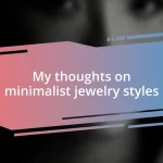 My thoughts on minimalist jewelry styles