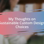 My Thoughts on Sustainable Custom Design Choices