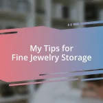 My Tips for Fine Jewelry Storage