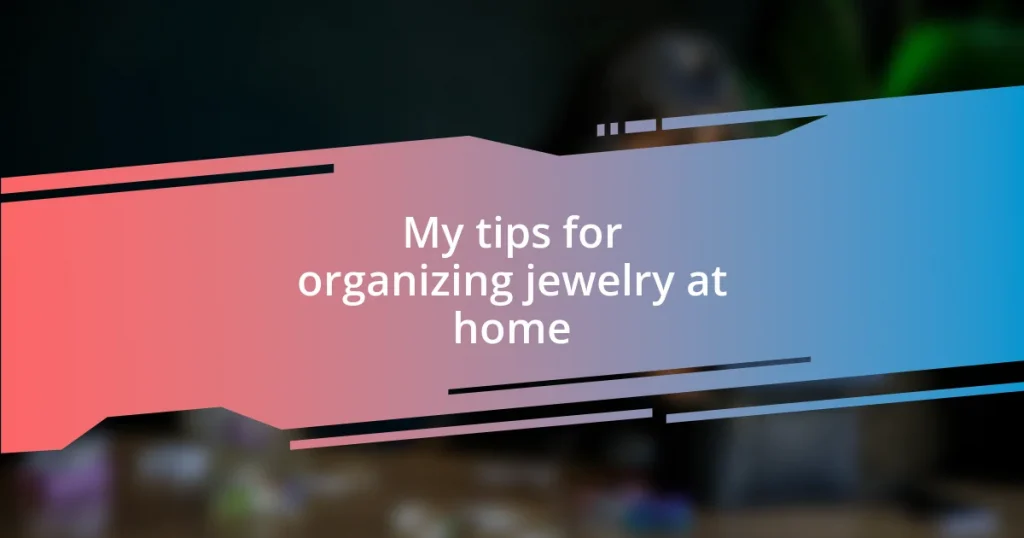 My tips for organizing jewelry at home