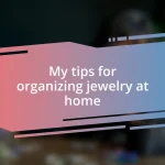 My tips for organizing jewelry at home