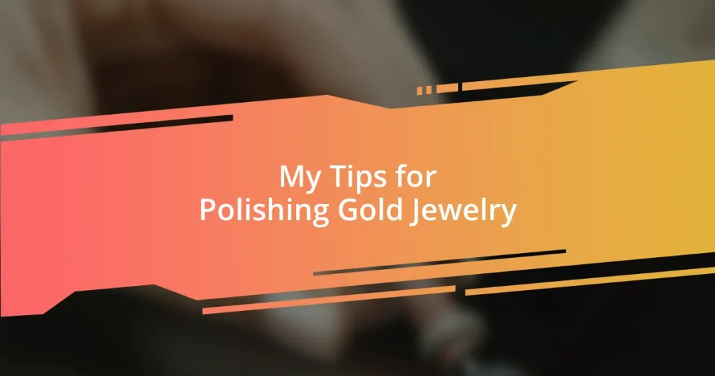 My Tips for Polishing Gold Jewelry