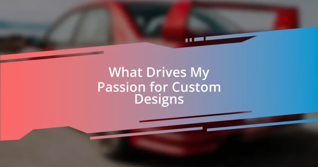 What Drives My Passion for Custom Designs