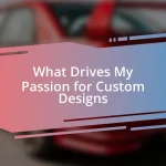 What Drives My Passion for Custom Designs