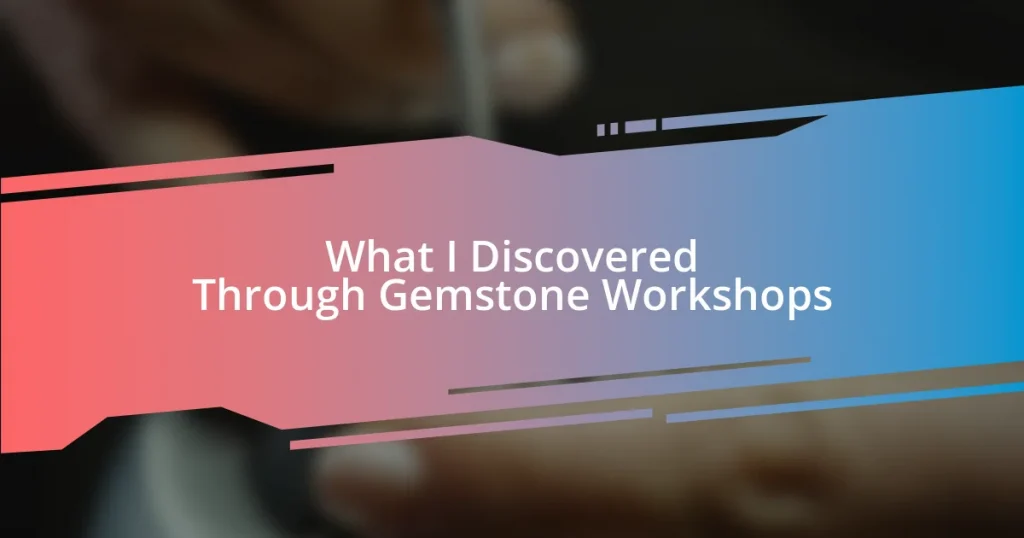 What I Discovered Through Gemstone Workshops