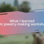 What I learned from jewelry-making workshops